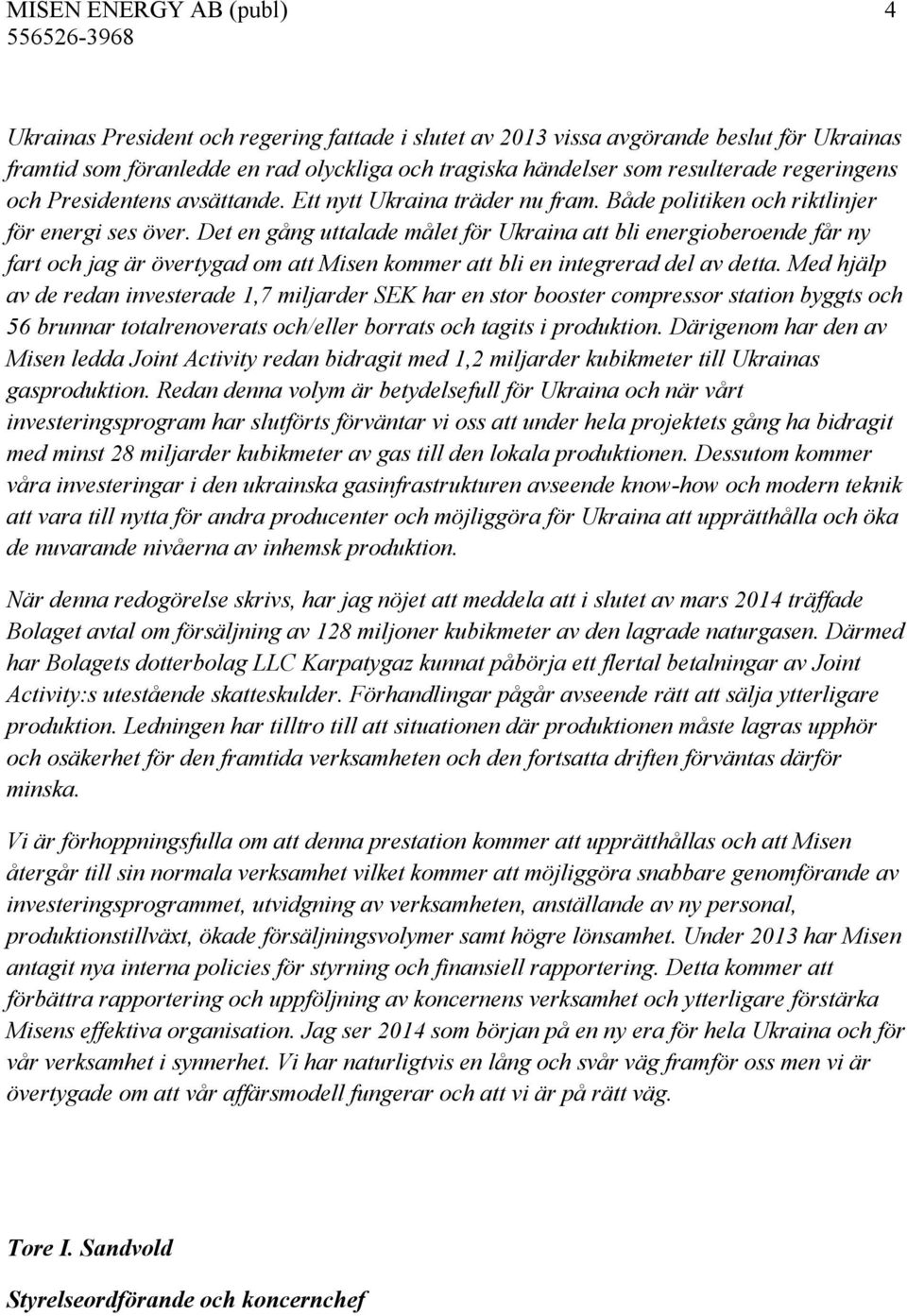 Det en gång uttalade målet för Ukraina att bli energioberoende får ny fart och jag är övertygad om att Misen kommer att bli en integrerad del av detta.