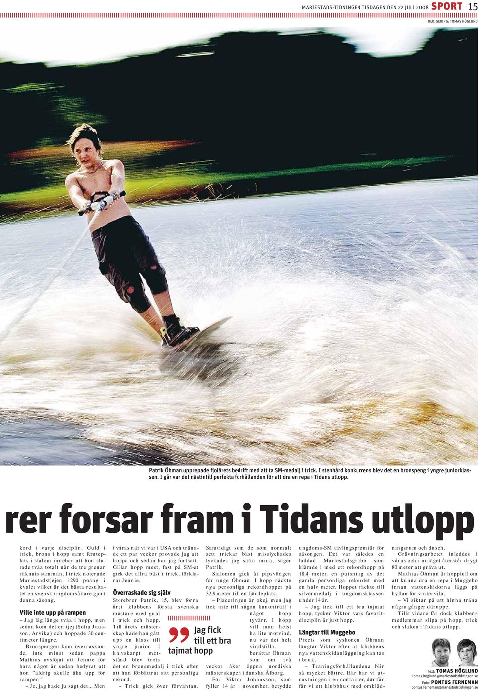 rer forsar fram i Tidans utlopp kord i varje disciplin. Guld i trick, brons i hopp samt femteplats i slalom innebar att hon slutade tvåa totalt när de tre grenar räknats samman.