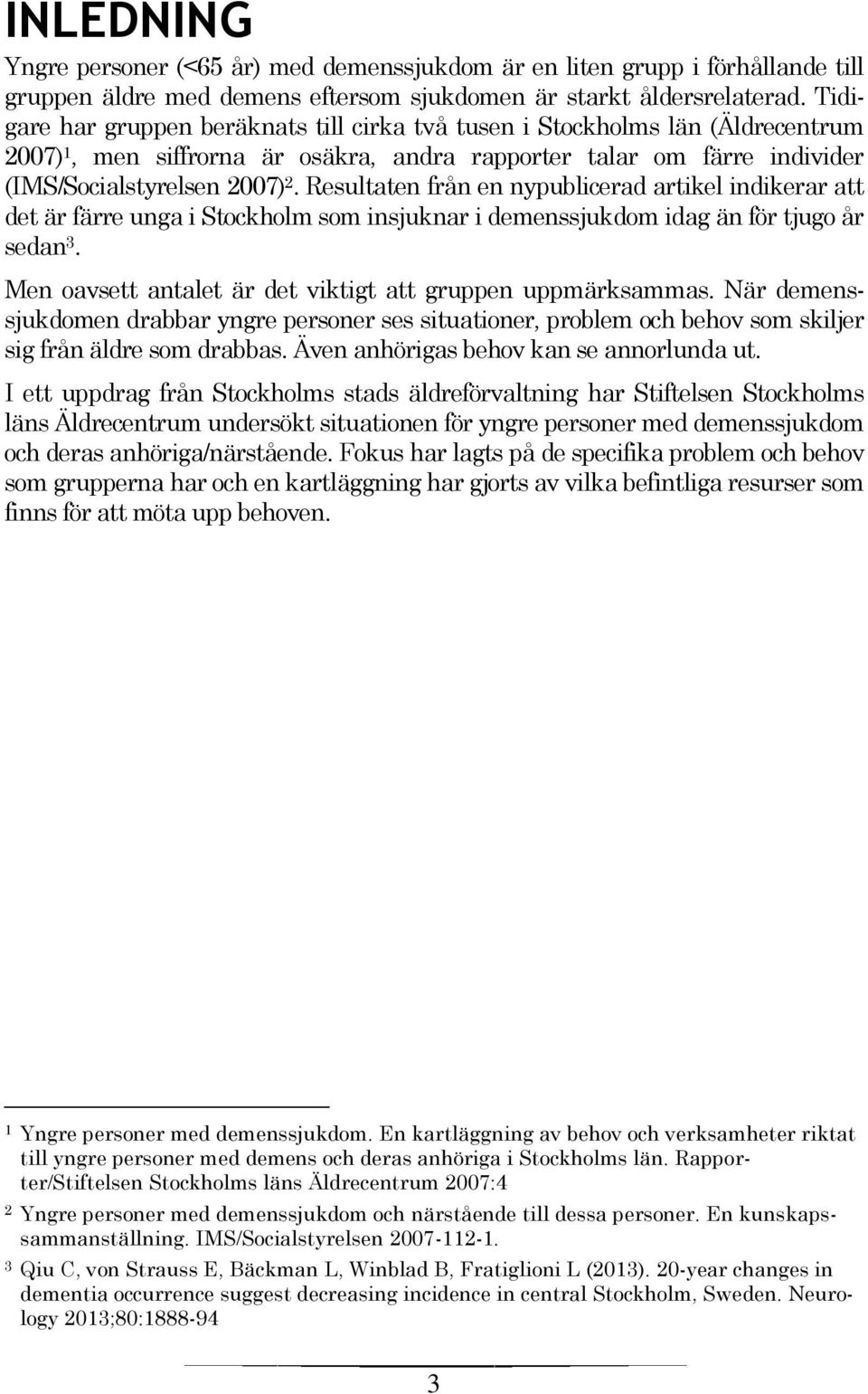 Resultaten från en nypublicerad artikel indikerar att det är färre unga i Stockholm som insjuknar i demenssjukdom idag än för tjugo år sedan 3.