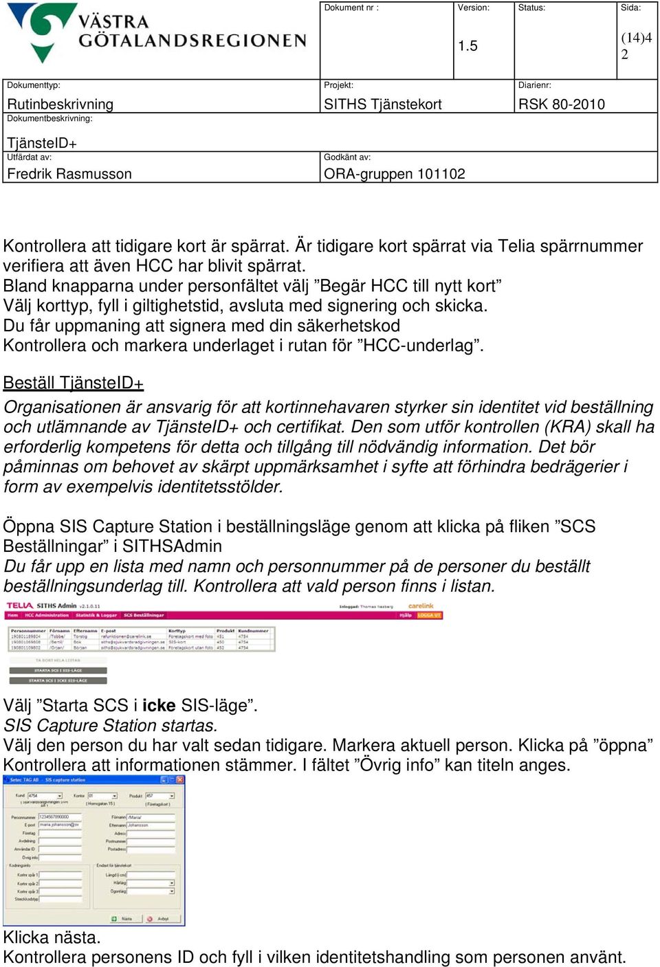 Du får uppmaning att signera med din säkerhetskod Kontrollera och markera underlaget i rutan för HCC-underlag.