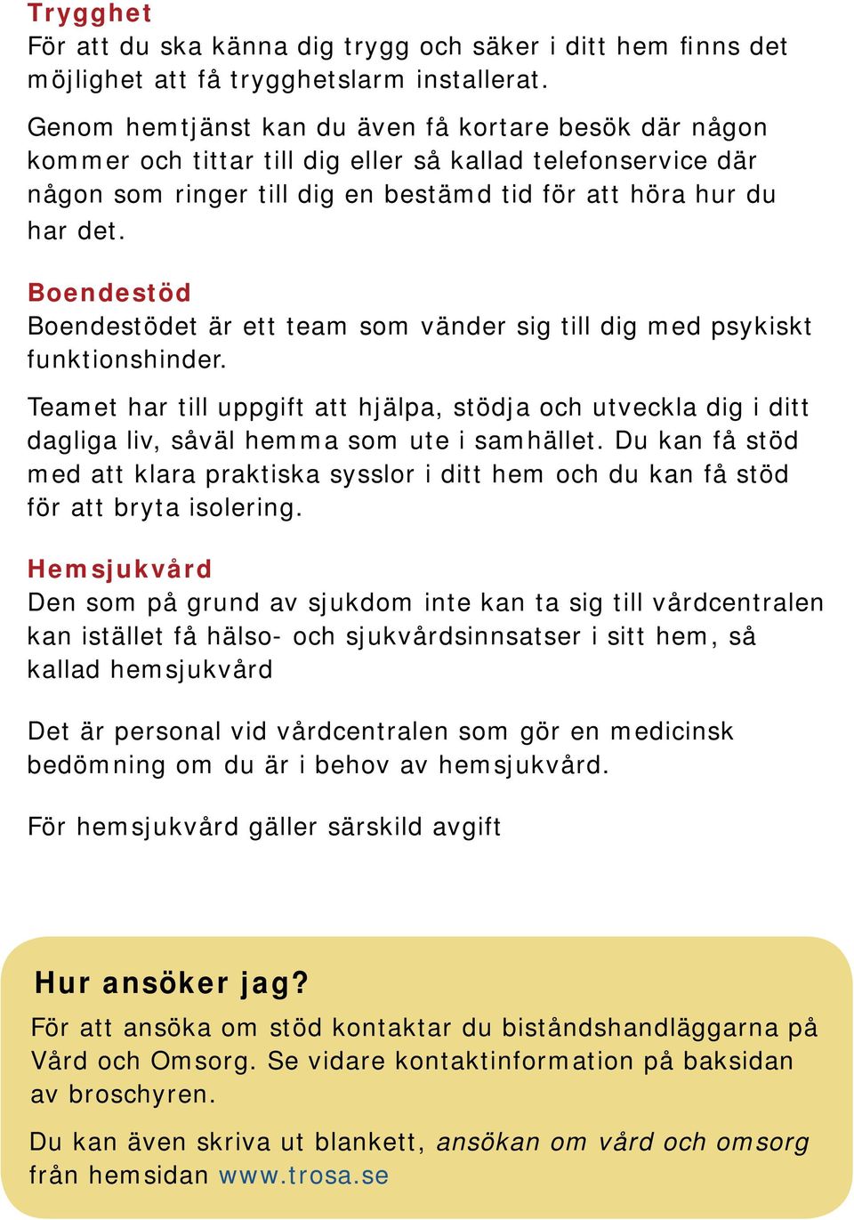 Boendestöd Boendestödet är ett team som vänder sig till dig med psykiskt funktionshinder.