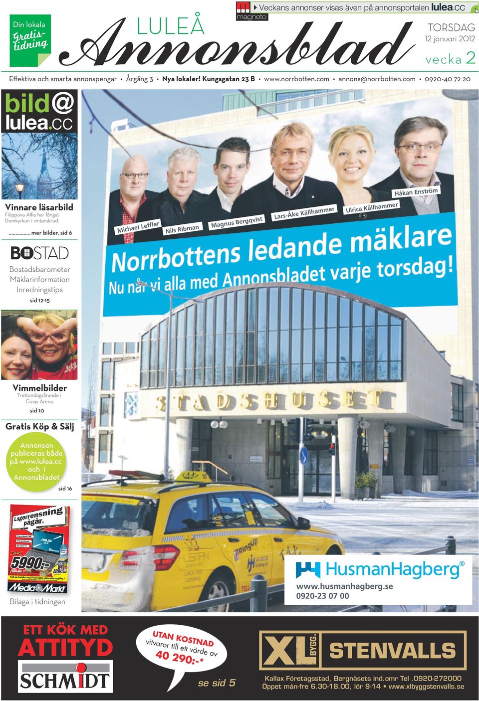 ... mer bilder, sid 6 er M Leffl ichael n s ibma Nil Magnus t Bergqvis Källh Lars-Åke llhammer Ulrica Kä Bostadsbarometer Mäklarinformation Inredningstips sid 12-15 Vimmelbilder Trettondagsfirande i