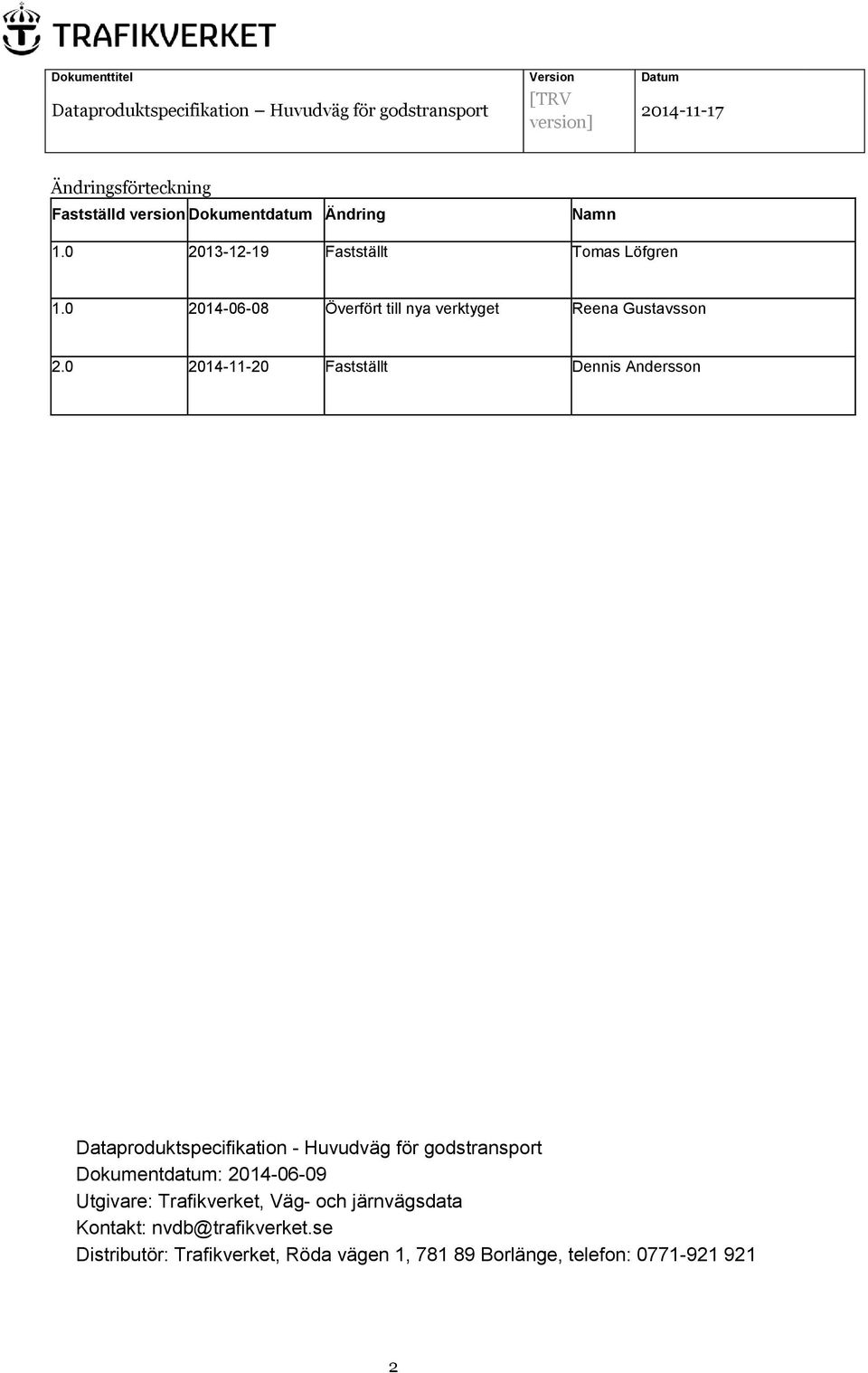 0 2014-11-20 Fastställt Dennis Andersson Dataproduktspecifikation - Huvudväg för godstransport Dokumentdatum: