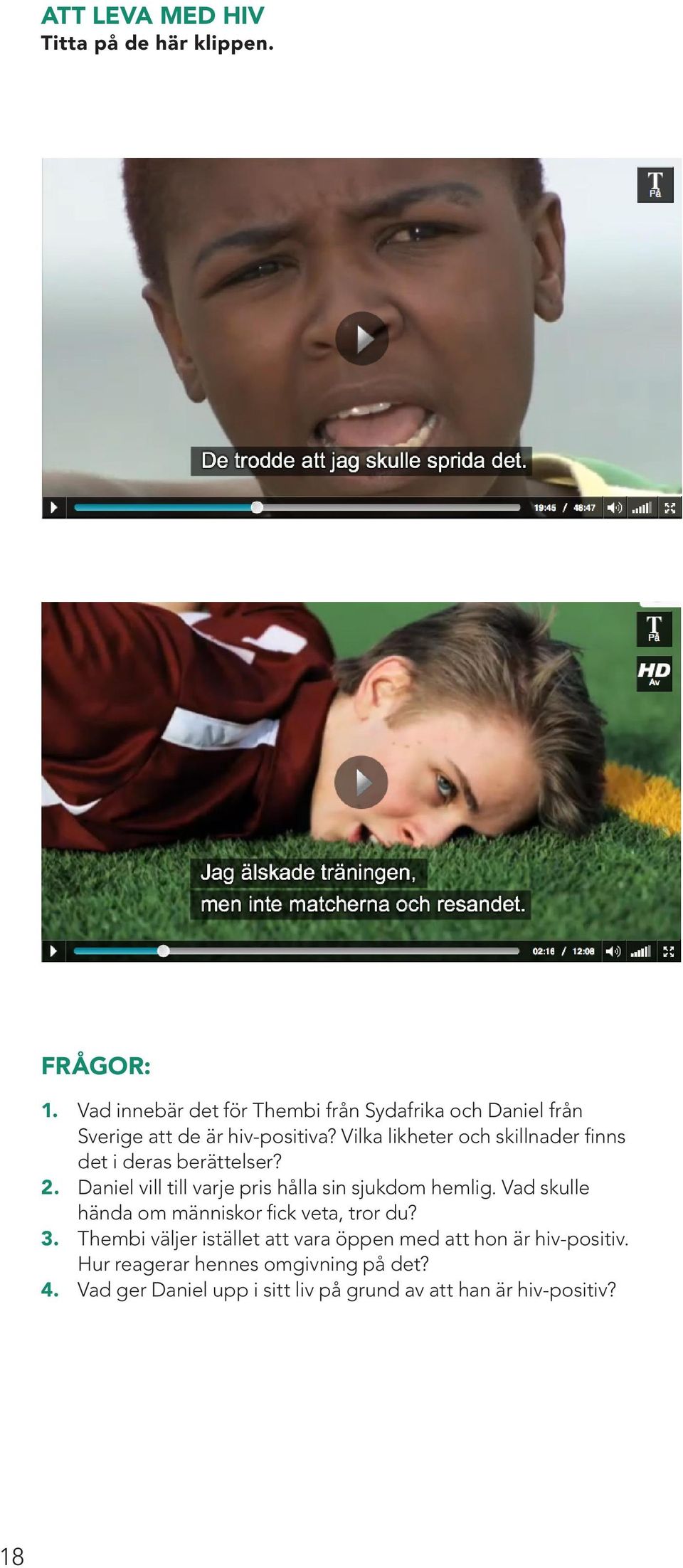 Vilka likheter och skillnader finns det i deras berättelser? 2. Daniel vill till varje pris hålla sin sjukdom hemlig.