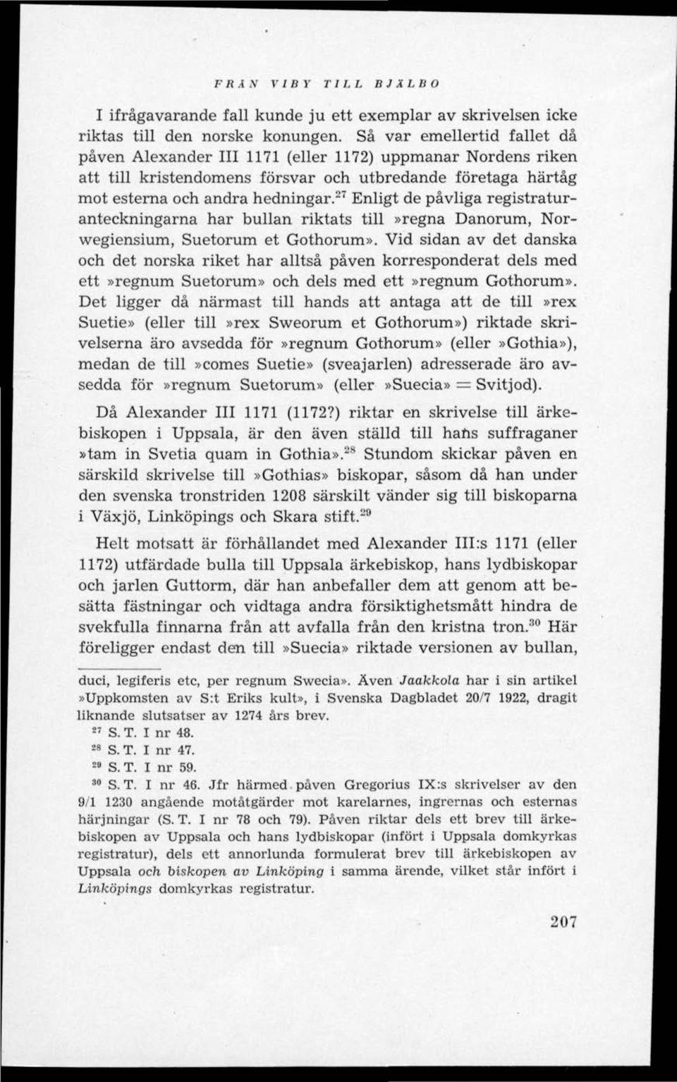 27 Enligt de påvliga registraturanteckningarna har bullan riktats till»regna Danorum, Norwegiensium, Suetorum et Gothorum».