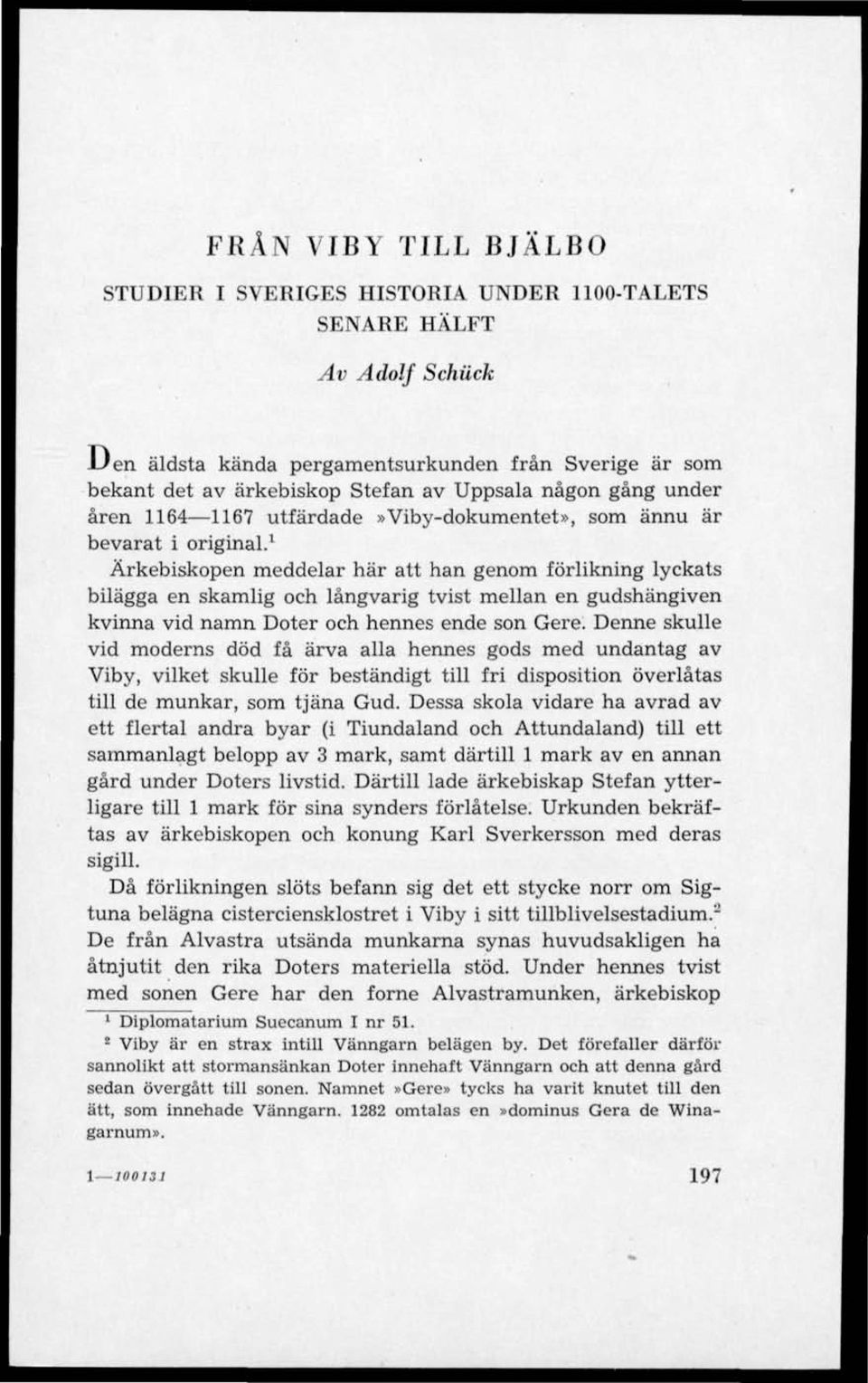 1 Ärkebiskopen meddelar här att han genom förlikning lyckats bilägga en skamlig och långvarig tvist mellan en gudshängiven kvinna vid namn Doter och hennes ende son Gere.