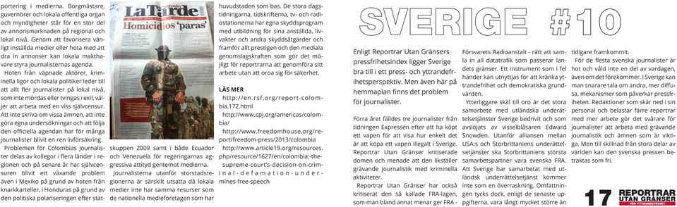 Hoten från väpnade aktörer, kriminella ligor och lokala politiker leder till att allt fler journalister på lokal nivå, som inte mördas eller tvingas i exil, väljer att arbeta med en viss självcensur.