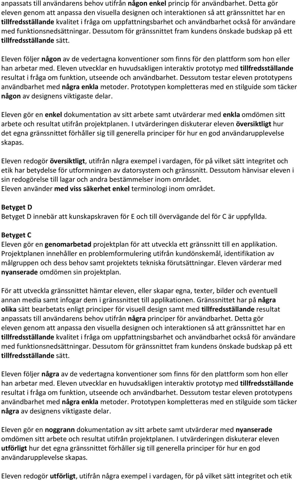 med funktionsnedsättningar. Dessutom för gränssnittet fram kundens önskade budskap på ett tillfredsställande sätt.