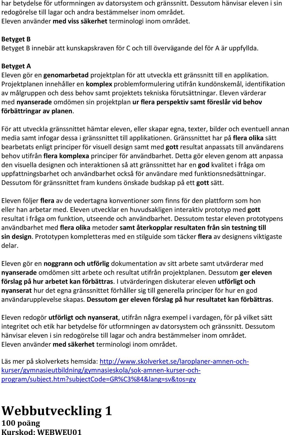Betyget A Eleven gör en genomarbetad projektplan för att utveckla ett gränssnitt till en applikation.