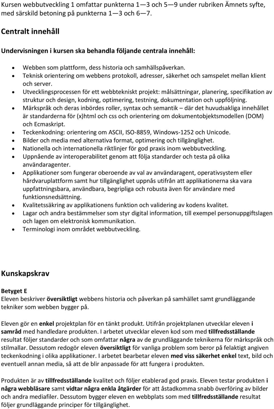 Teknisk orientering om webbens protokoll, adresser, säkerhet och samspelet mellan klient och server.
