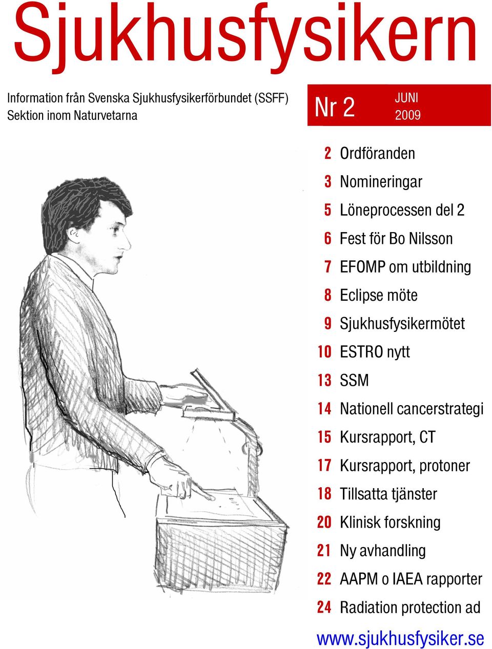 Sjukhusfysikermötet 10 ESTRO nytt 13 SSM 14 Nationell cancerstrategi 15 Kursrapport, CT 17 Kursrapport, protoner 18