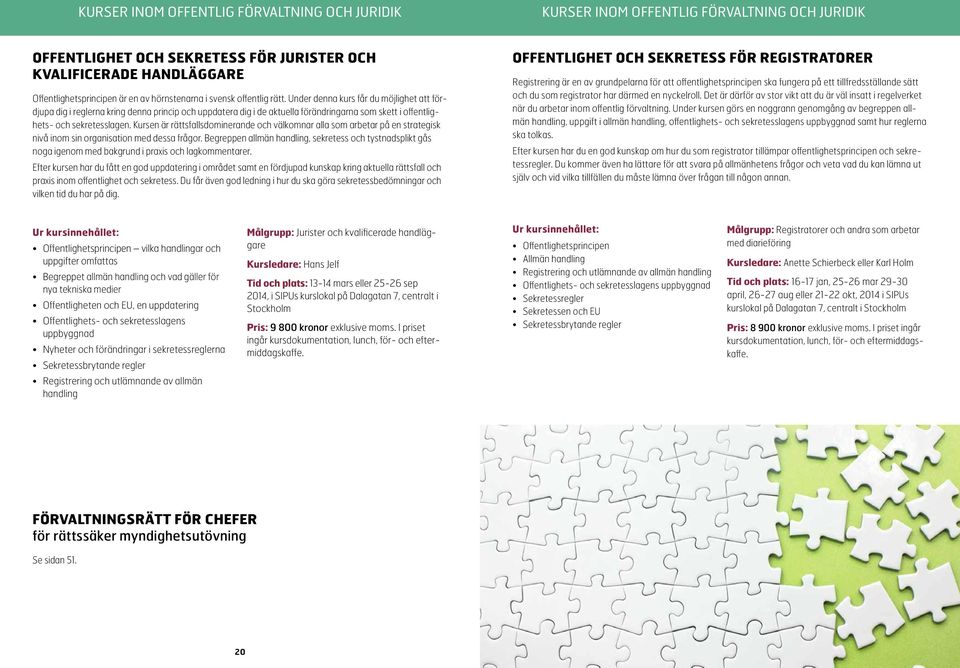 Under denna kurs får du möjlighet att fördjupa dig i reglerna kring denna princip och uppdatera dig i de aktuella förändringarna som skett i offentlighets- och sekretesslagen.