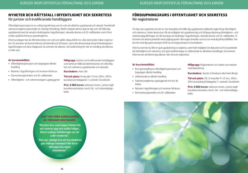 Därför erbjuds denna dag för dig som vill hålla dig uppdaterad med de senaste ändringarna i lagstiftningen, aktuella domar och JO-utlåtanden samt få en snabb uppfräschning av grundreglerna.