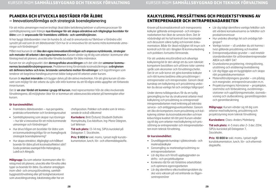 som främjar nya lösningar för att skapa attraktiva och tillgängliga bostäder för äldre som är anpassade för framtidens välfärds- och samhällstjänster.