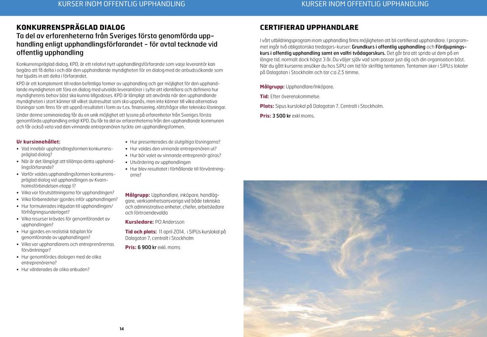 för en dialog med de anbudssökande som har bjudits in att delta i förfarandet.