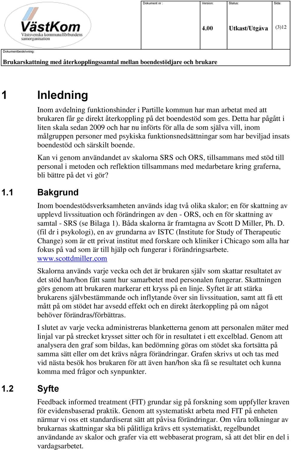 att brukaren får ge direkt återkoppling på det boendestöd som ges.