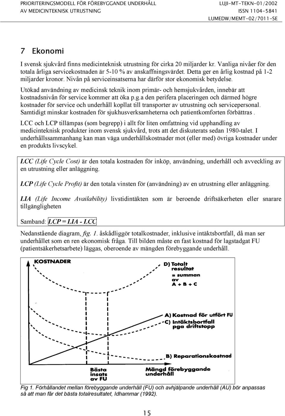 Nivån på serviceinsatserna har därför stor ekonomisk betydelse. Utökad användning 