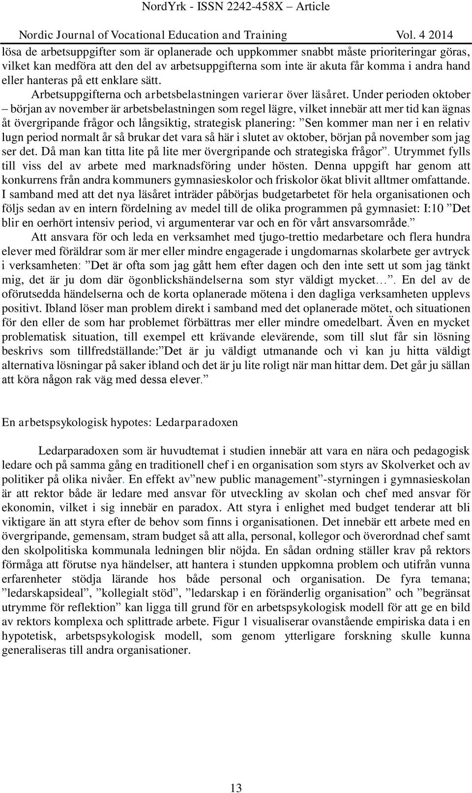 Under perioden oktober början av november är arbetsbelastningen som regel lägre, vilket innebär att mer tid kan ägnas åt övergripande frågor och långsiktig, strategisk planering: Sen kommer man ner i