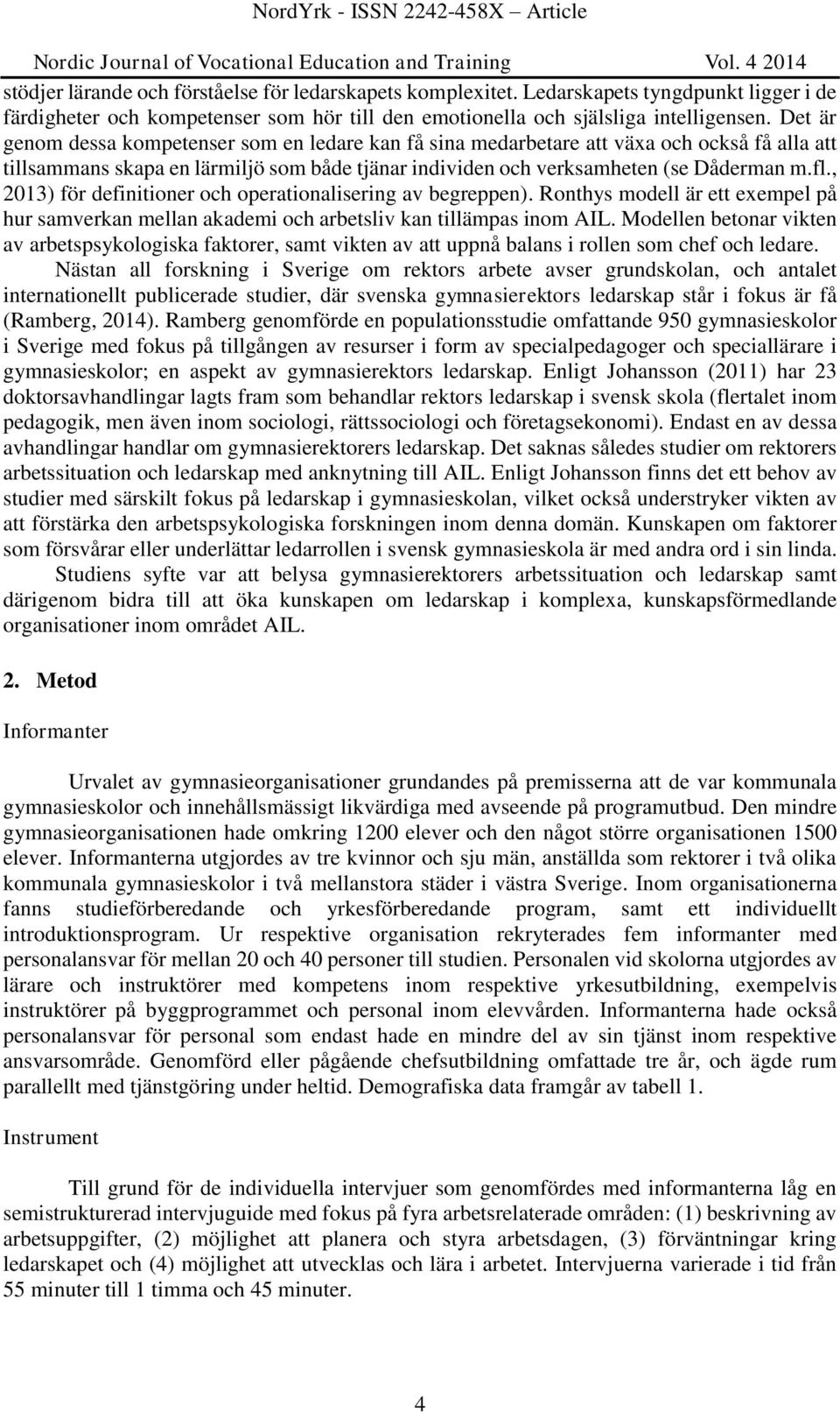 , 2013) för definitioner och operationalisering av begreppen). Ronthys modell är ett exempel på hur samverkan mellan akademi och arbetsliv kan tillämpas inom AIL.