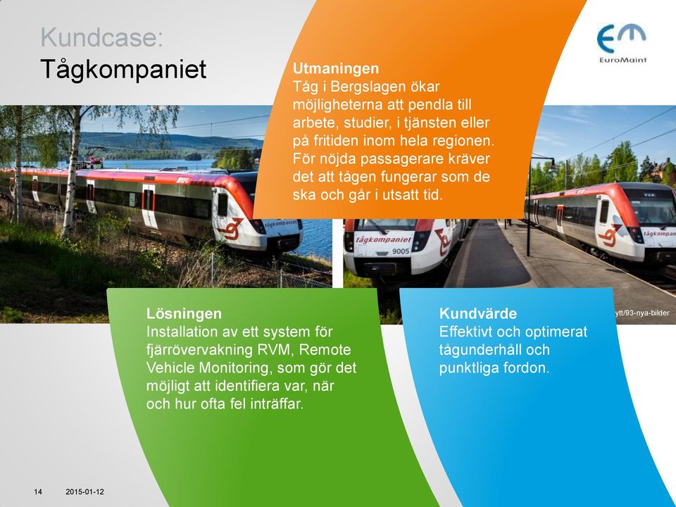 Lösningen Installation av ett system för fjärrövervakning RVM, Remote Vehicle Monitoring, som gör det möjligt att identifiera var, när