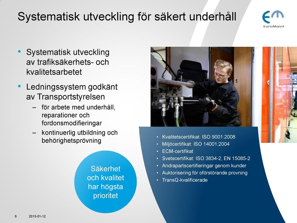 behörighetsprövning Säkerhet och kvalitet har högsta prioritet Kvalitetscertifikat: ISO 9001:2008 Miljöcertifikat: ISO 14001:2004