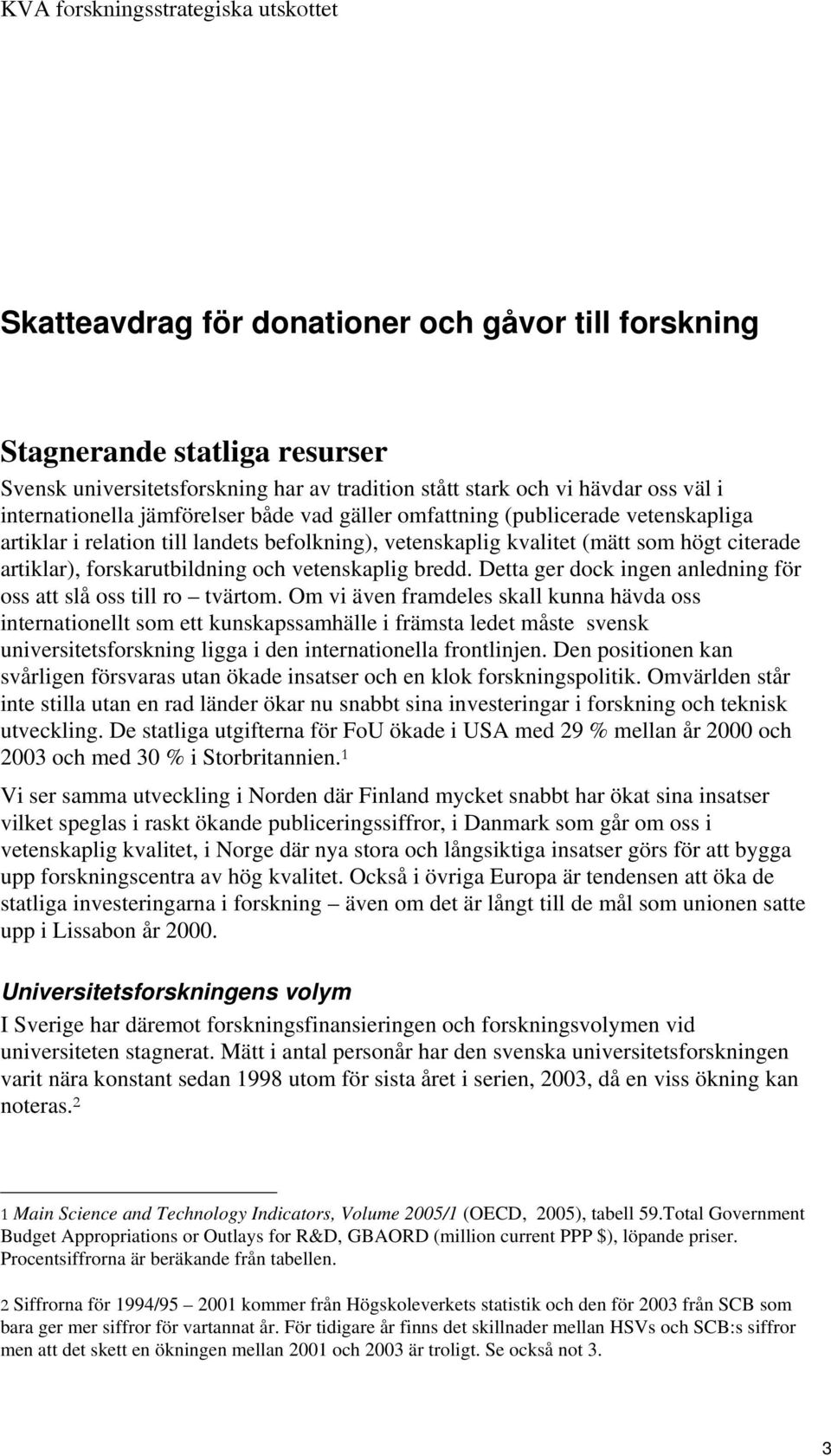 Detta ger dock ingen anledning för oss att slå oss till ro tvärtom.