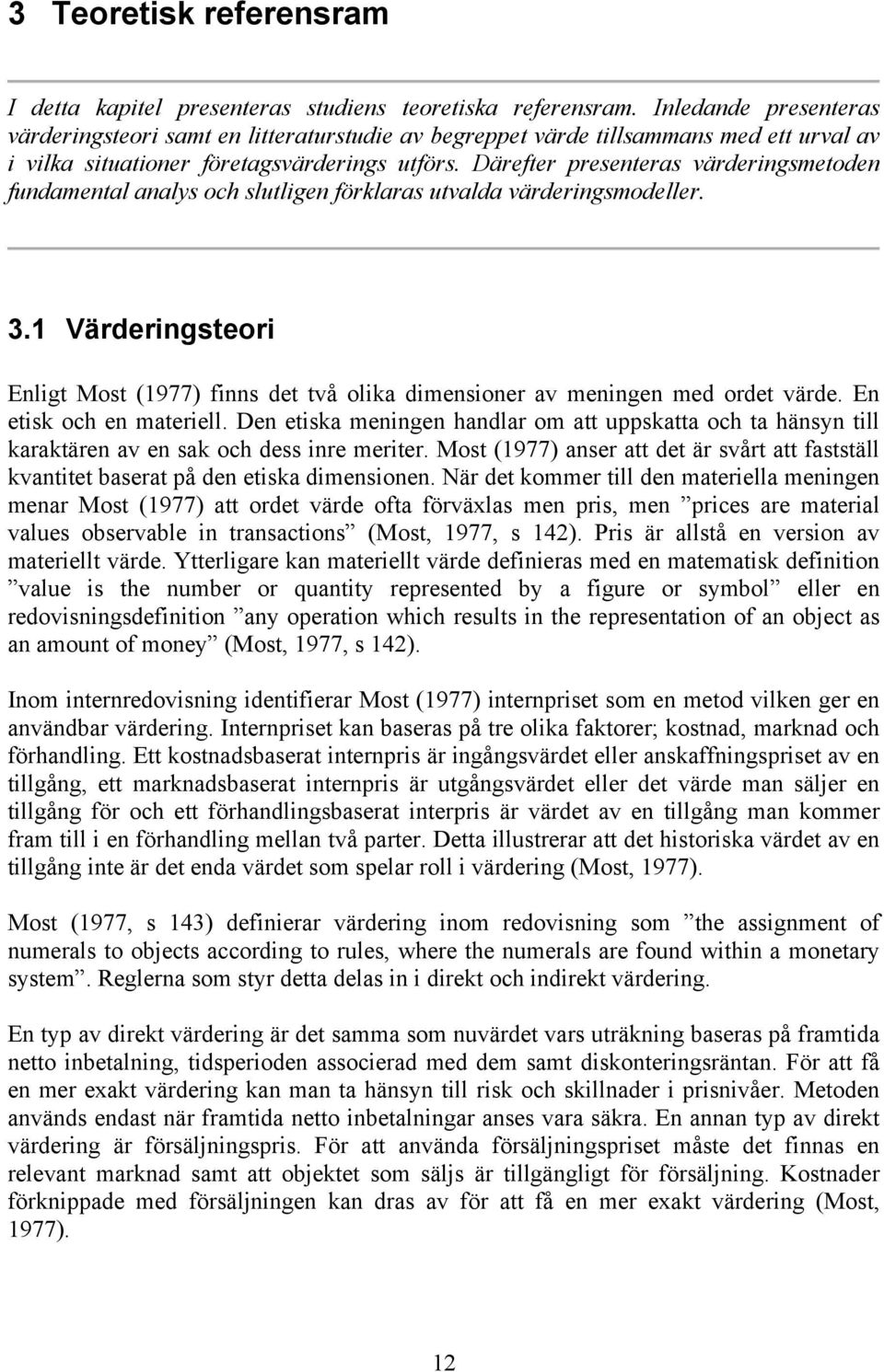 Därefter presenteras värderingsmetoden fundamental analys och slutligen förklaras utvalda värderingsmodeller. 3.