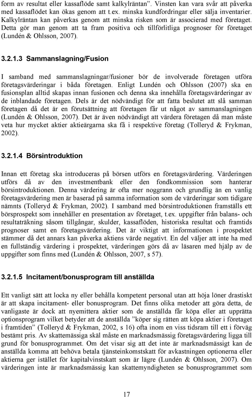 3 Sammanslagning/Fusion I samband med sammanslagningar/fusioner bör de involverade företagen utföra företagsvärderingar i båda företagen.