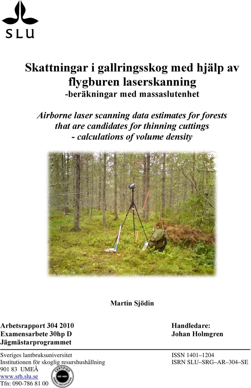 Arbetsrapport 304 2010 Examensarbete 30hp D Jägmästarprogrammet Handledare: Johan Holmgren Sveriges lantbruksuniversitet