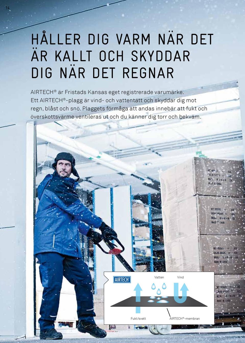 Ett AIRTECH -plagg är vind- och vattentätt och skyddar dig mot regn, blåst och snö.