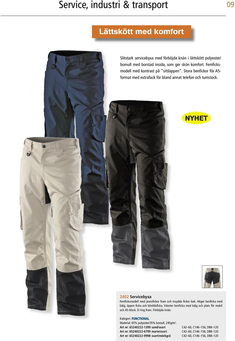 2402 Servicebyxa Femficksmodell med jeansfickor fram och insydda fickor bak. Höger benficka med bälg, öppen ficka och blixtlåsficka.