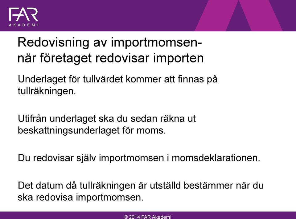 Utifrån underlaget ska du sedan räkna ut beskattningsunderlaget för moms.