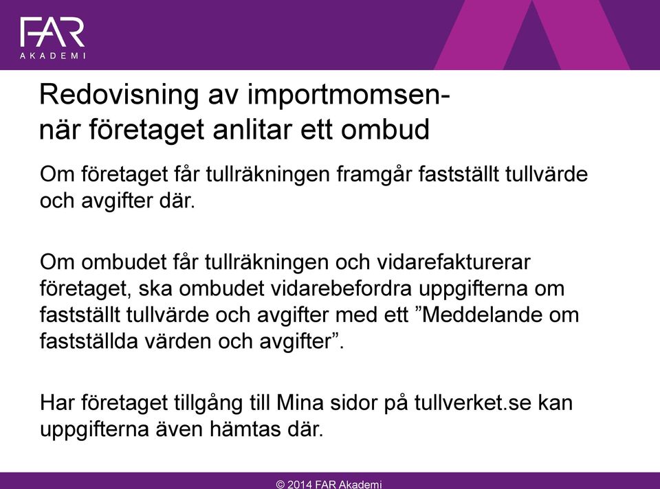 Om ombudet får tullräkningen och vidarefakturerar företaget, ska ombudet vidarebefordra uppgifterna om