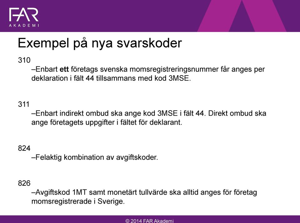 Direkt ombud ska ange företagets uppgifter i fältet för deklarant.