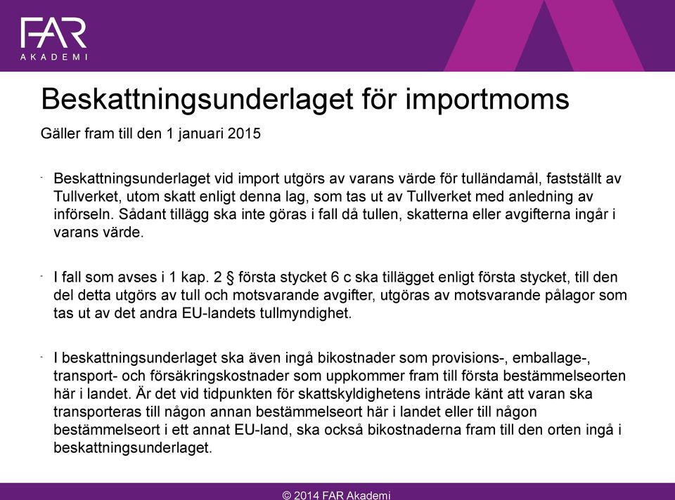 2 första stycket 6 c ska tillägget enligt första stycket, till den del detta utgörs av tull och motsvarande avgifter, utgöras av motsvarande pålagor som tas ut av det andra EU-landets tullmyndighet.