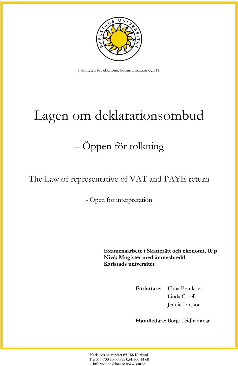 Nivå; Magister med ämnesbredd Karlstads universitet Författare: Elma Brankovic Linda Corell Jennie Larsson