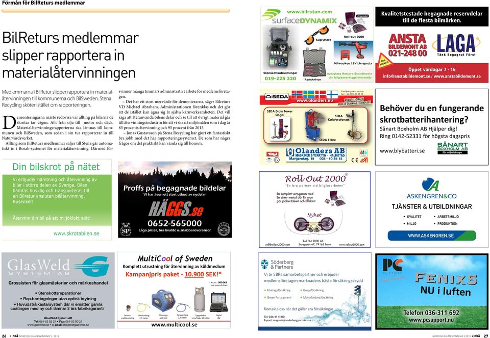 ifo@stbilmot.s / www.stbilmot.s Mlmmr i BilRtur slippr rpportr i mtrilåtrviig till kommur och BilSw. St Rcyclig skötr iställt om rpportrig. Dmotrigr måst rovis vr lltig på bilr skrotr tr väg.