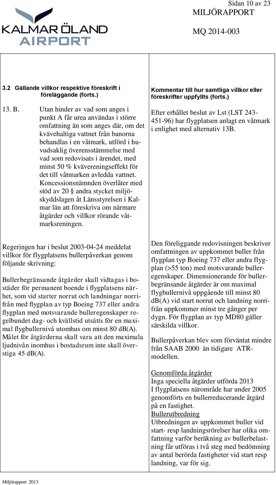 med vad som redovisats i ärendet, med minst 50 % kvävereningseffekt för det till våtmarken avledda vattnet.