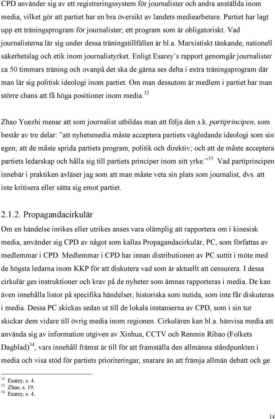 Enligt Esarey s rapport genomgår journalister ca 50 timmars träning och ovanpå det ska de gärna ses delta i extra träningsprogram där man lär sig politisk ideologi inom partiet.