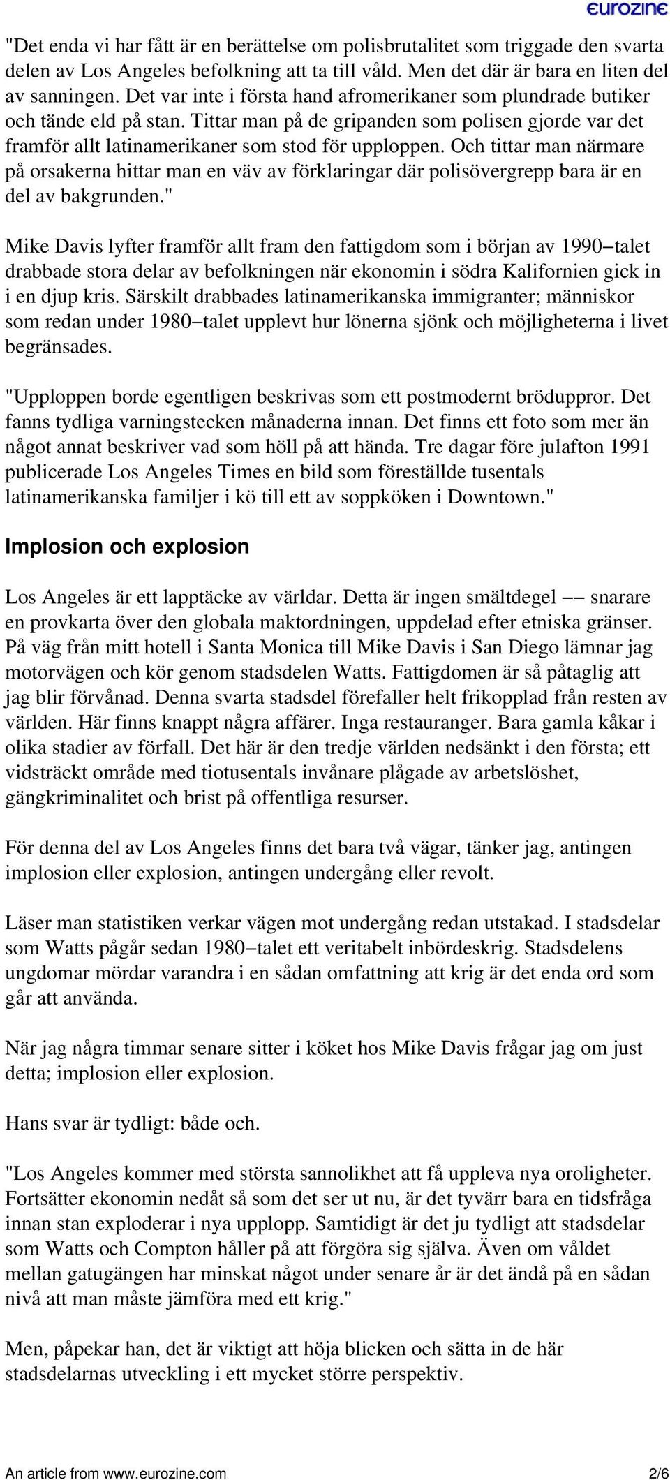 Och tittar man närmare på orsakerna hittar man en väv av förklaringar där polisövergrepp bara är en del av bakgrunden.