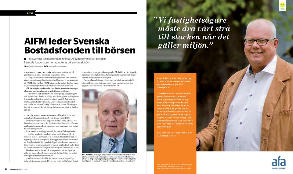 Text: Nicklas Tollesson Bild: Svenska Bostadsfonden 22 Fastighetssverige 3 2014 AIFM-regelverket innebär att fonder som riktar sig till privatpersoner måste noteras på en godkänd börs.