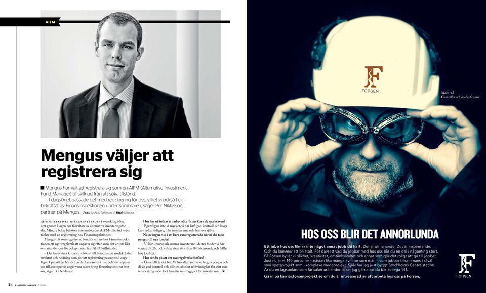 Text: Nicklas Tollesson Bild: Mengus AIFM-direktivet implementerades i svensk lag förra året genom Lagen om förvaltare av alternativa investeringsfonder.