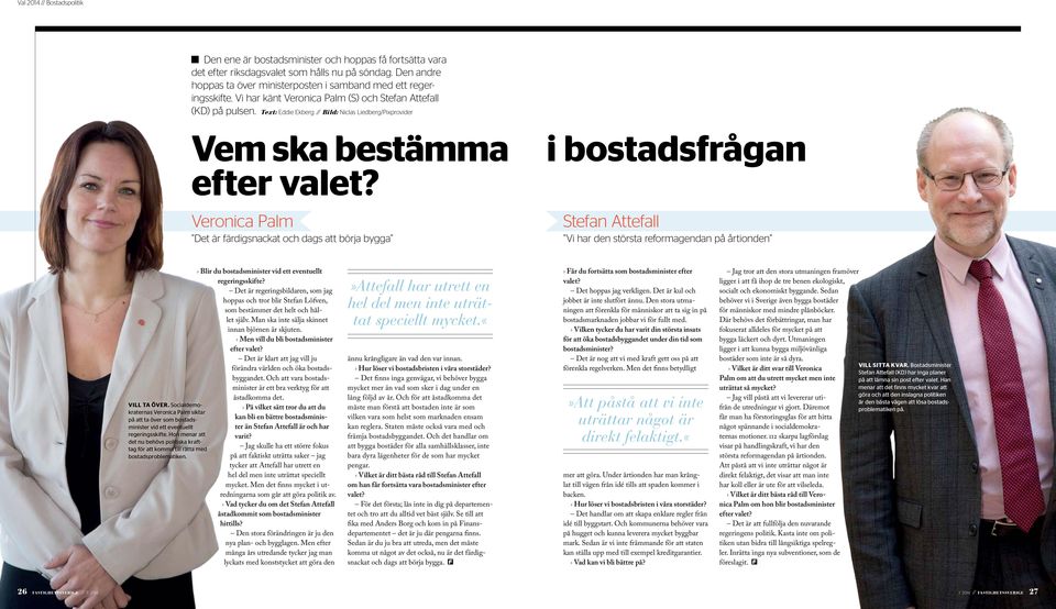 Text: eddie ekberg Bild: Niclas liedberg/pixprovider vem ska bestämma i bostadsfrågan efter valet?