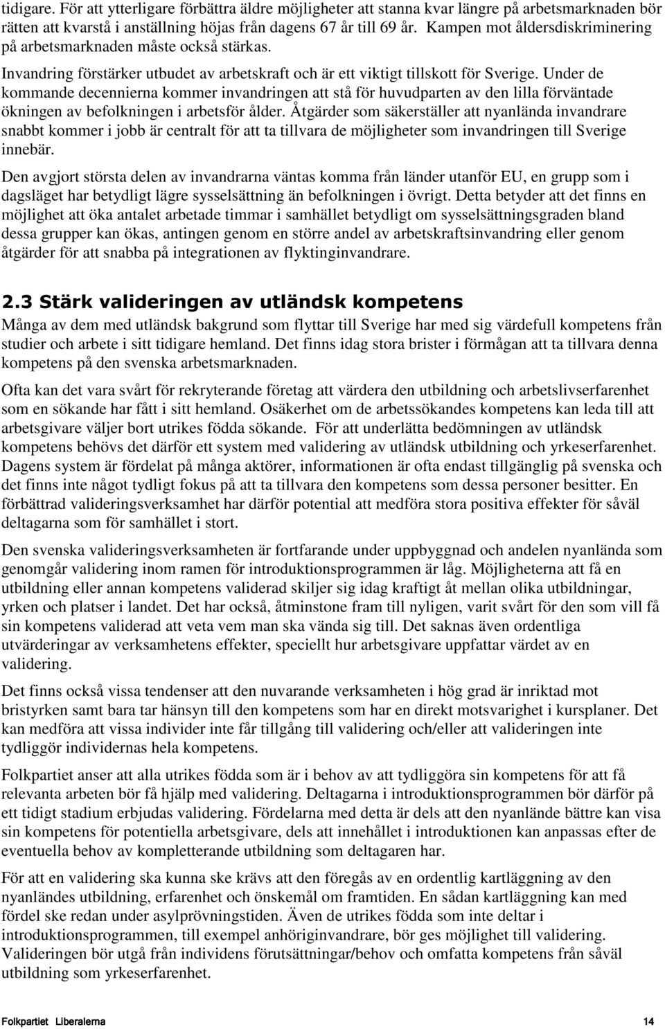 Under de kommande decennierna kommer invandringen att stå för huvudparten av den lilla förväntade ökningen av befolkningen i arbetsför ålder.