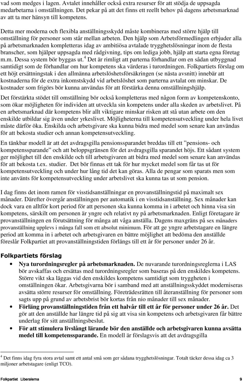 Detta mer moderna och flexibla anställningsskydd måste kombineras med större hjälp till omställning för personer som står mellan arbeten.