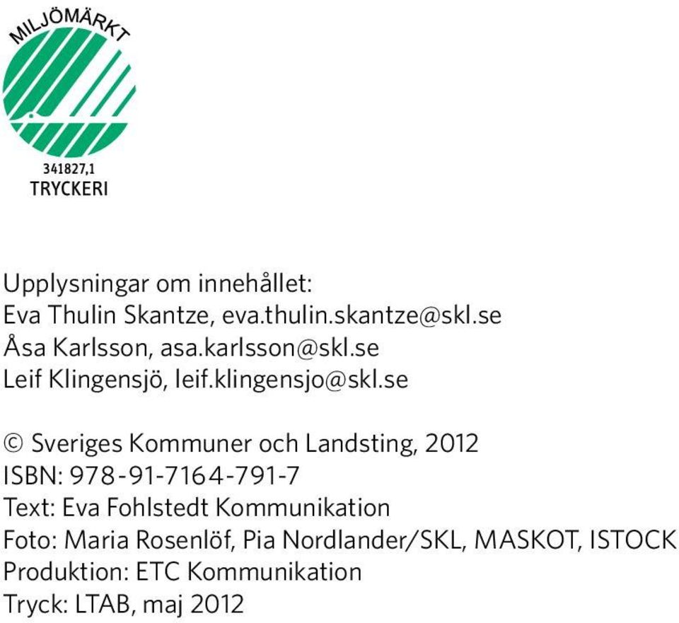 se Sveriges Kommuner och Landsting, 2012 ISBN: 978-91-7164-791-7 Text: Eva Fohlstedt