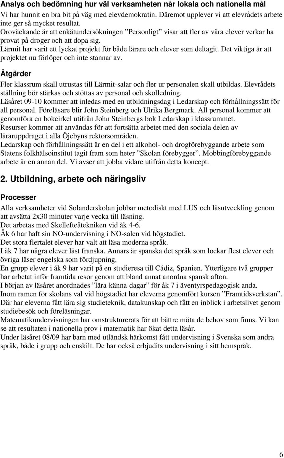 Lärmit har varit ett lyckat projekt för både lärare och elever som deltagit. Det viktiga är att projektet nu förlöper och inte stannar av.