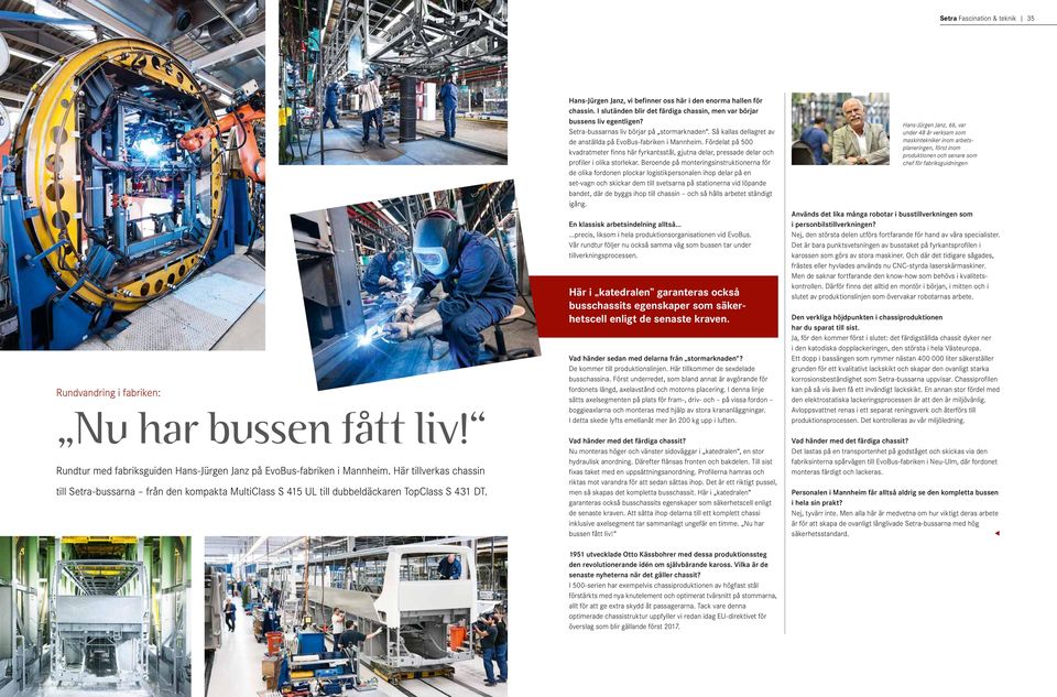 I slutänden blir det färdiga chassin, men var börjar bussens liv egentligen? Setra-bussarnas liv börjar på stormarknaden. Så kallas dellagret av de anställda på EvoBus-fabriken i Mannheim.