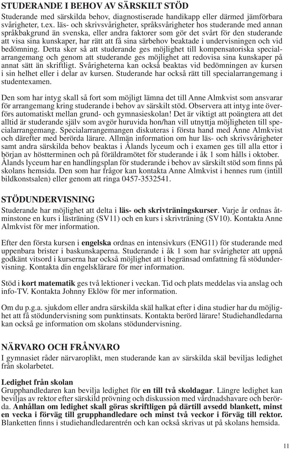 särbehov beaktade i undervisningen och vid bedömning.