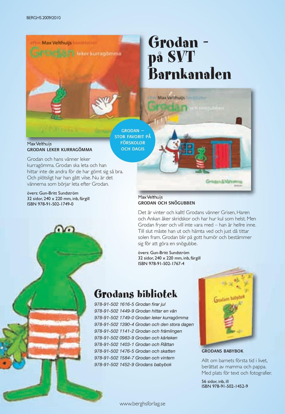 övers: Gun-Britt Sundström 32 sidor, 240 x 220 mm, inb, färgill ISBN 978-91-502-1749-0 Max Velthuijs grodan och snögubben Det är vinter och kallt!